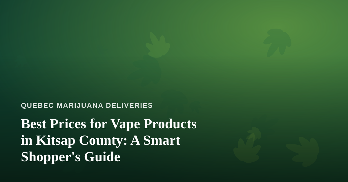 Best Prices for Vape Products in Kitsap County: A Smart Shopper’s Guide