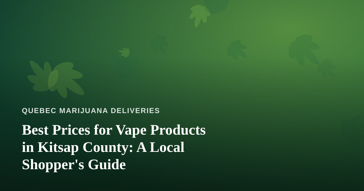 Best Prices for Vape Products in Kitsap County: A Local Shopper’s Guide