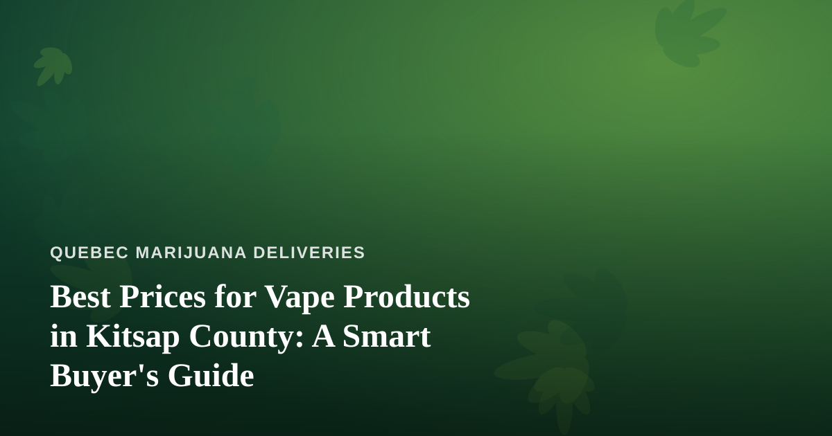 Best Prices for Vape Products in Kitsap County: A Smart Buyer’s Guide