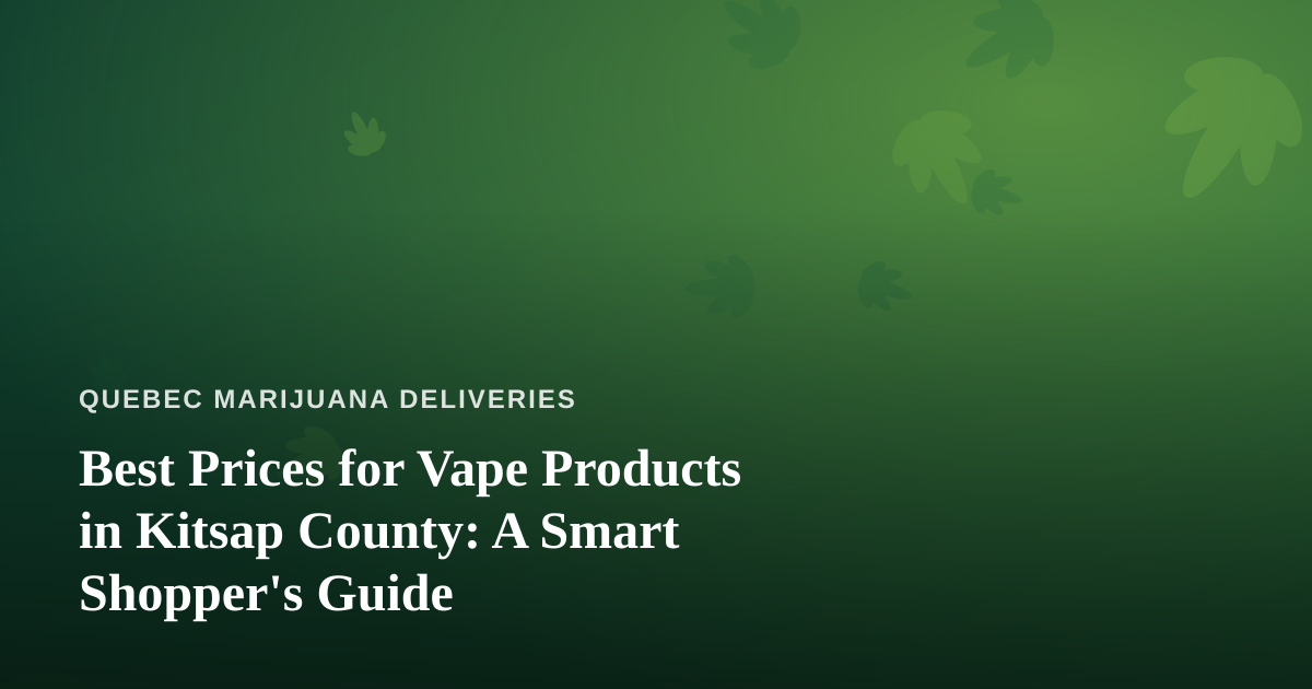 Best Prices for Vape Products in Kitsap County: A Smart Shopper’s Guide