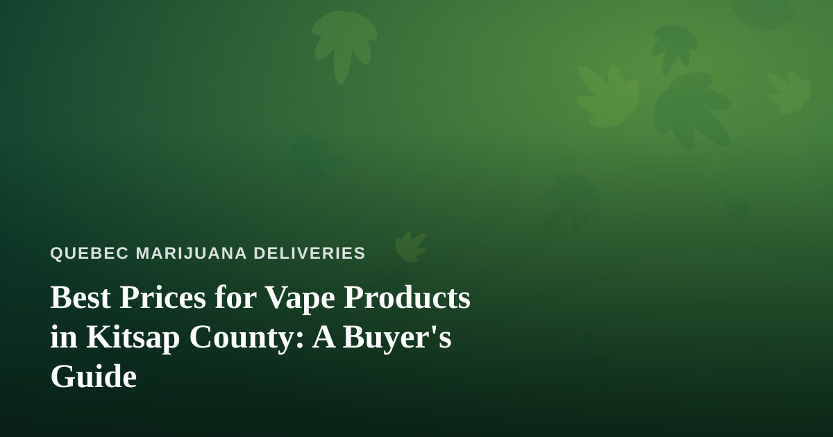 Best Prices for Vape Products in Kitsap County: A Buyer’s Guide