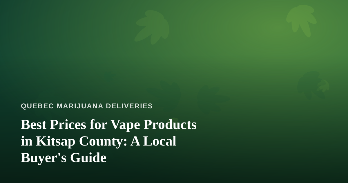 Best Prices for Vape Products in Kitsap County: A Local Buyer’s Guide