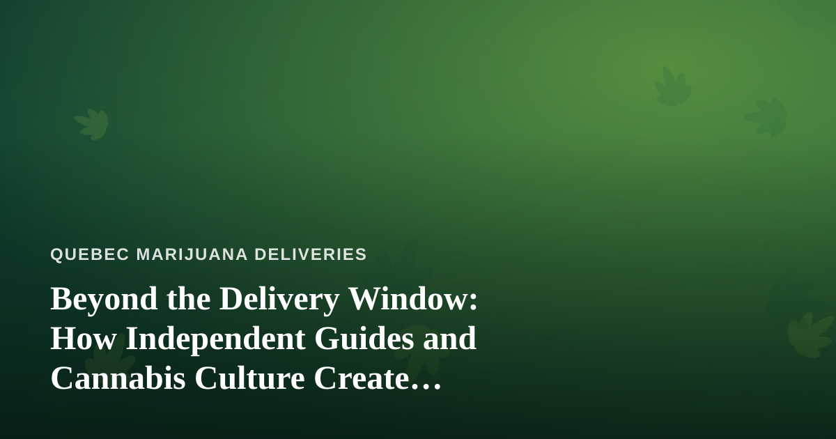Beyond the Delivery Window: How Independent Guides and Cannabis Culture Create Unforgettable City Adventures