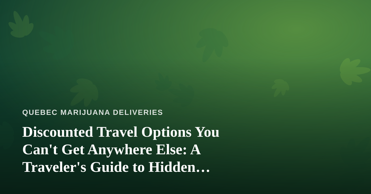 Discounted Travel Options You Can’t Get Anywhere Else: A Traveler’s Guide to Hidden Deals