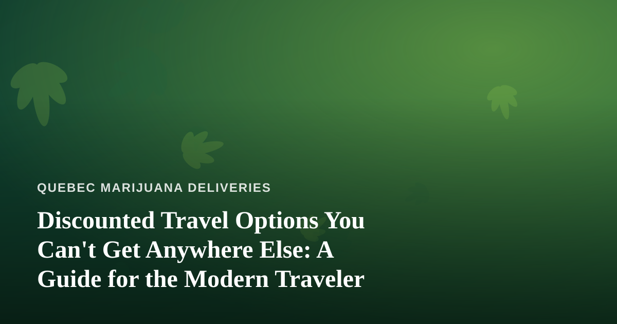 Discounted Travel Options You Can’t Get Anywhere Else: A Guide for the Modern Traveler