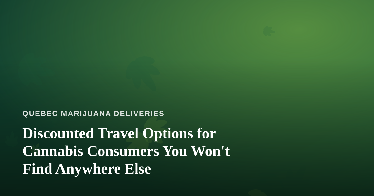 Discounted Travel Options for Cannabis Consumers You Won’t Find Anywhere Else