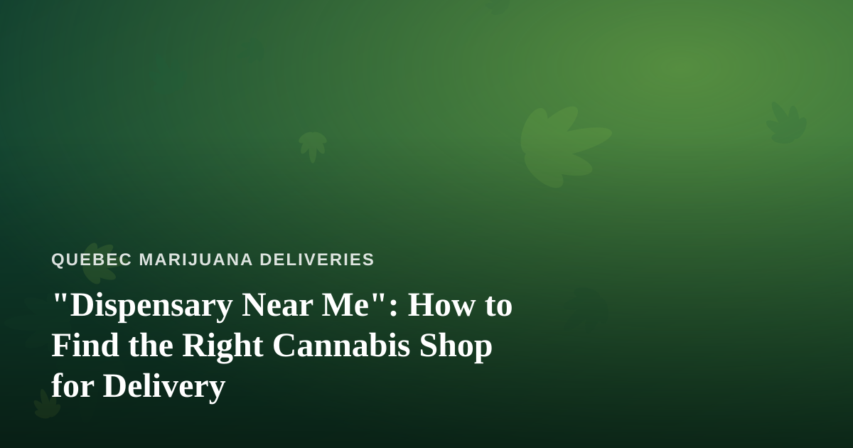 “Dispensary Near Me”: How to Find the Right Cannabis Shop for Delivery
