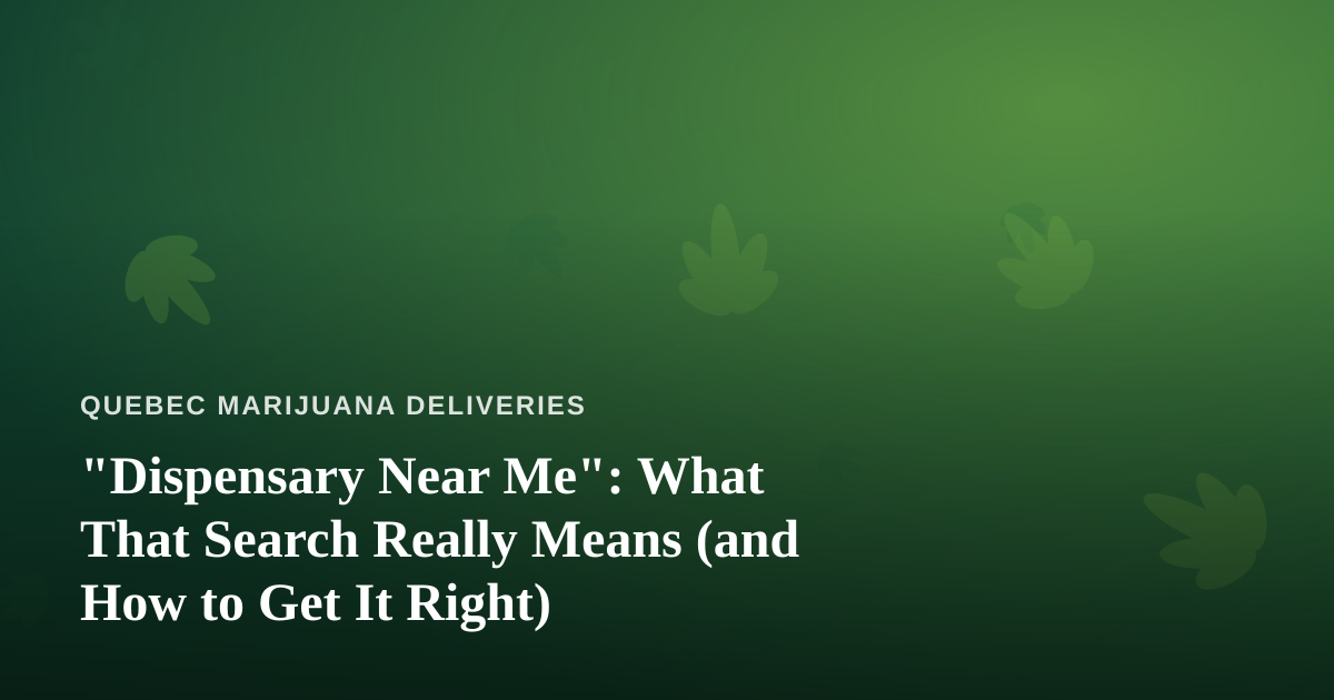 “Dispensary Near Me”: What That Search Really Means (and How to Get It Right)