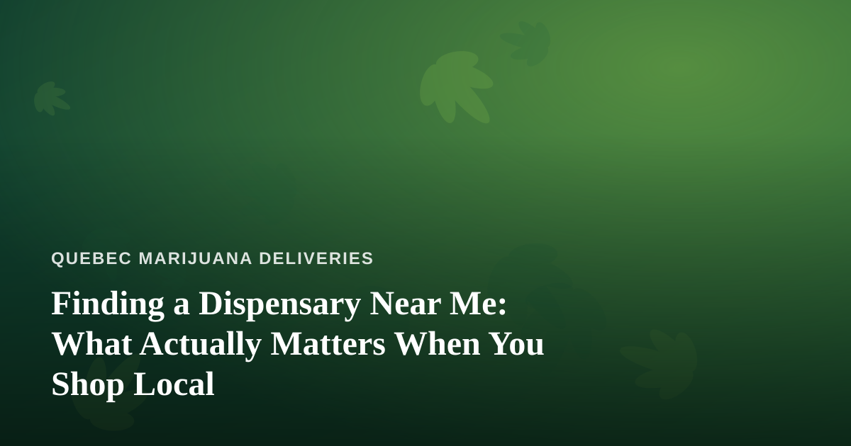 Finding a Dispensary Near Me: What Actually Matters When You Shop Local