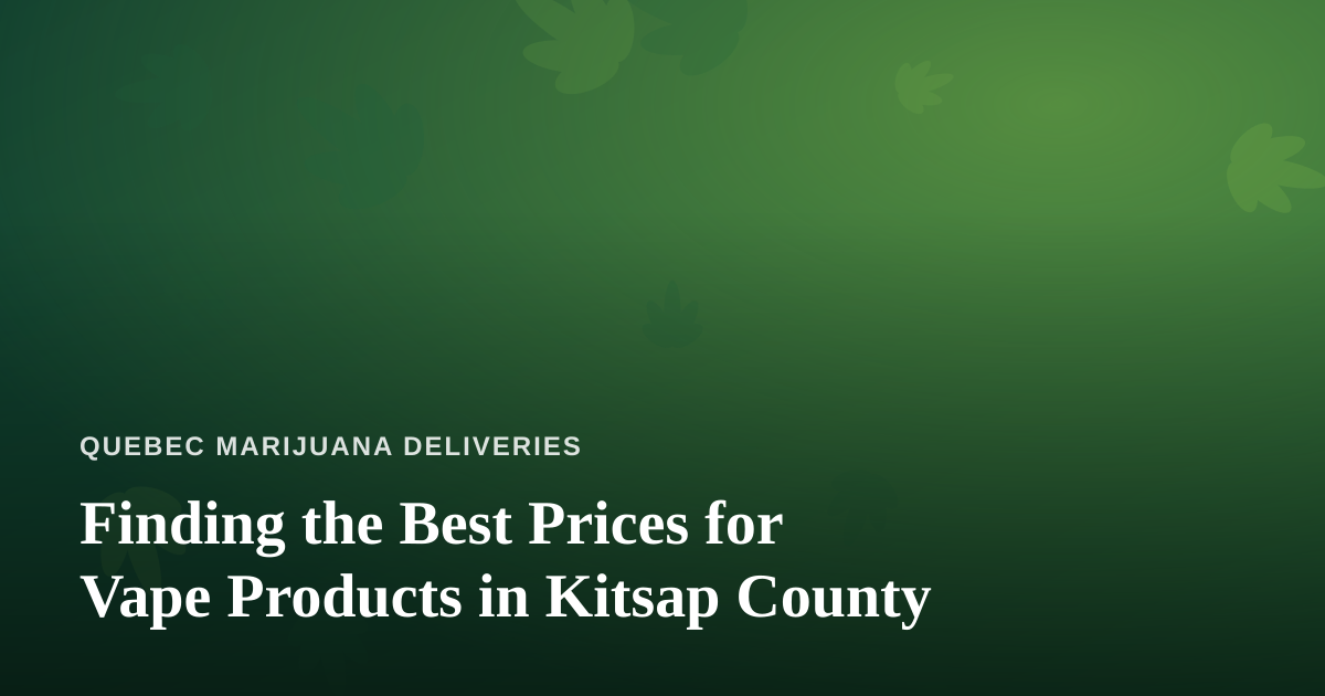 Finding the Best Prices for Vape Products in Kitsap County