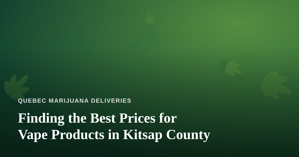 Finding the Best Prices for Vape Products in Kitsap County