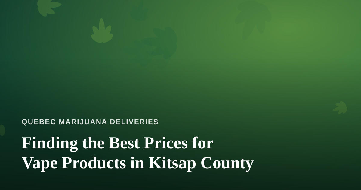 Finding the Best Prices for Vape Products in Kitsap County