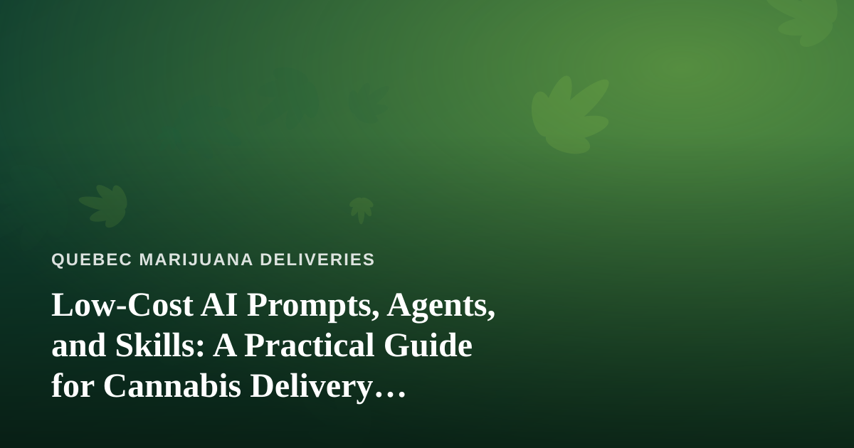 Low-Cost AI Prompts, Agents, and Skills: A Practical Guide for Cannabis Delivery Operators