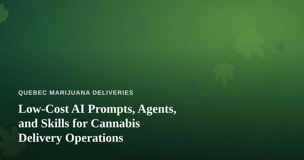Low-Cost AI Prompts, Agents, and Skills for Cannabis Delivery Operations