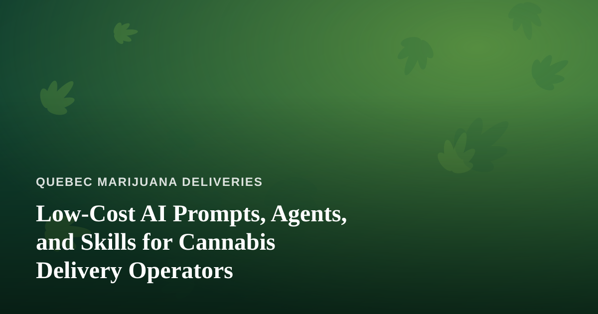 Low-Cost AI Prompts, Agents, and Skills for Cannabis Delivery Operators