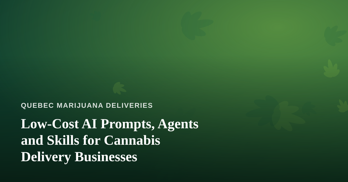 Low-Cost AI Prompts, Agents and Skills for Cannabis Delivery Businesses