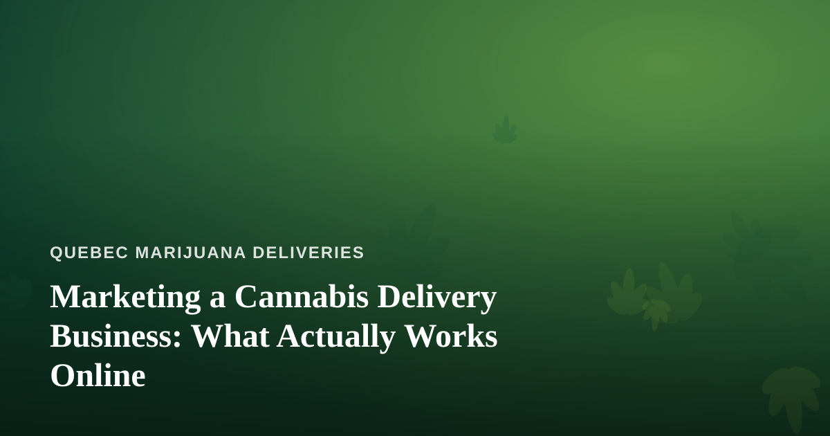 Marketing a Cannabis Delivery Business: What Actually Works Online