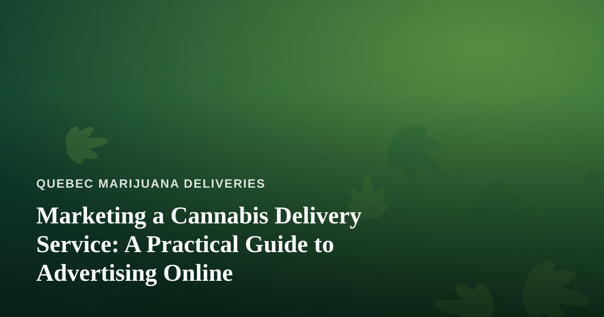 Marketing a Cannabis Delivery Service: A Practical Guide to Advertising Online