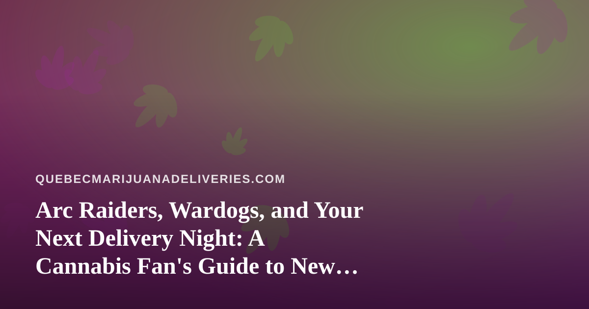 Arc Raiders, Wardogs, and Your Next Delivery Night: A Cannabis Fan’s Guide to New Twitch Streamers