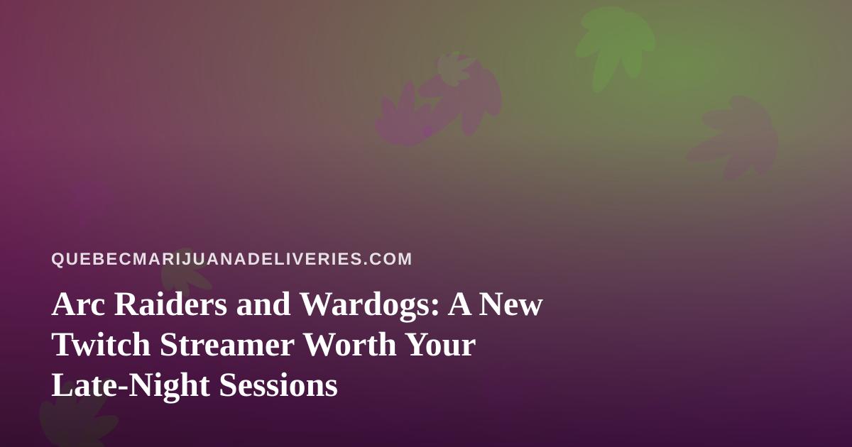 Arc Raiders and Wardogs: A New Twitch Streamer Worth Your Late-Night Sessions