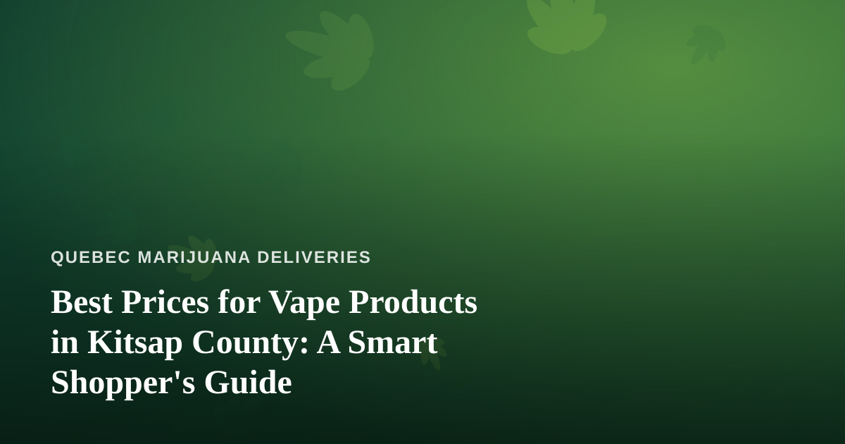 Best Prices for Vape Products in Kitsap County: A Smart Shopper’s Guide