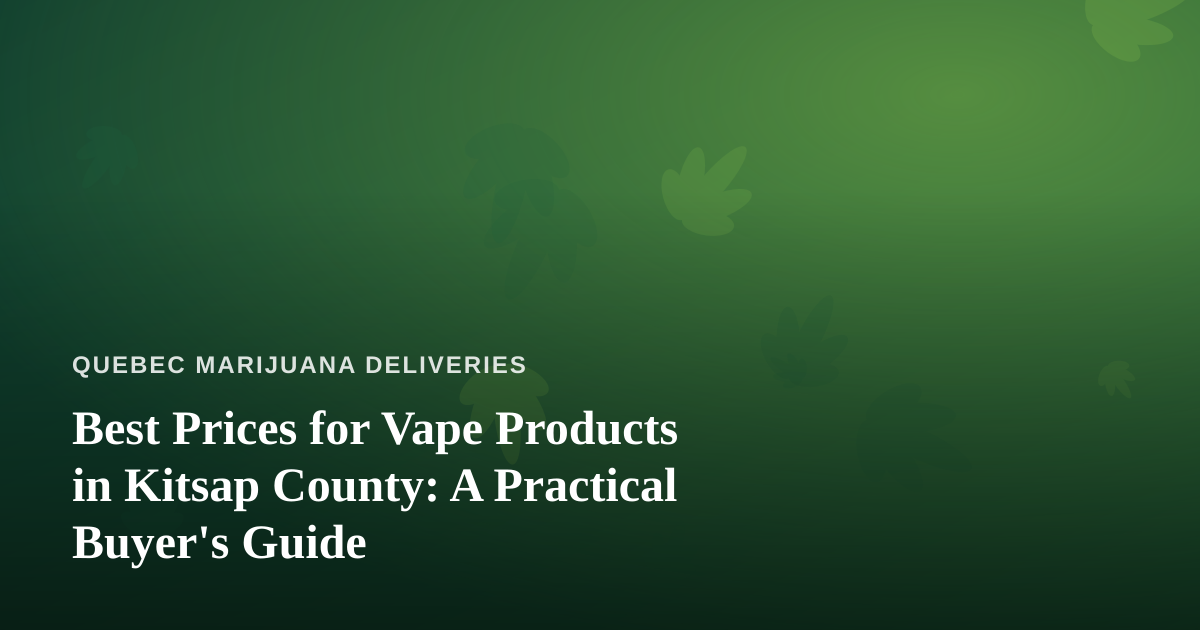 Best Prices for Vape Products in Kitsap County: A Practical Buyer’s Guide