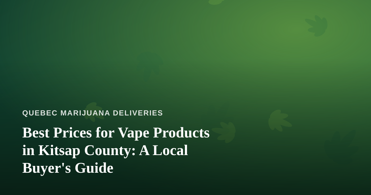 Best Prices for Vape Products in Kitsap County: A Local Buyer’s Guide