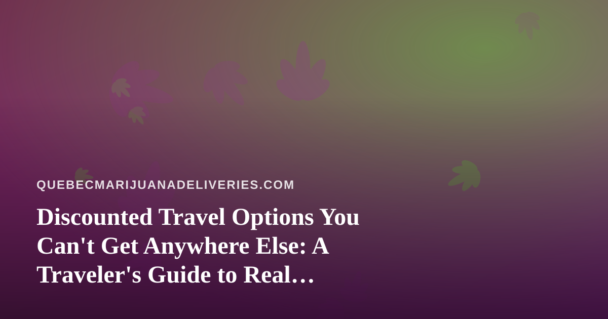 Discounted Travel Options You Can’t Get Anywhere Else: A Traveler’s Guide to Real Savings