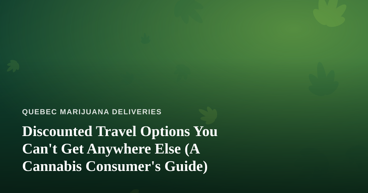 Discounted Travel Options You Can’t Get Anywhere Else (A Cannabis Consumer’s Guide)