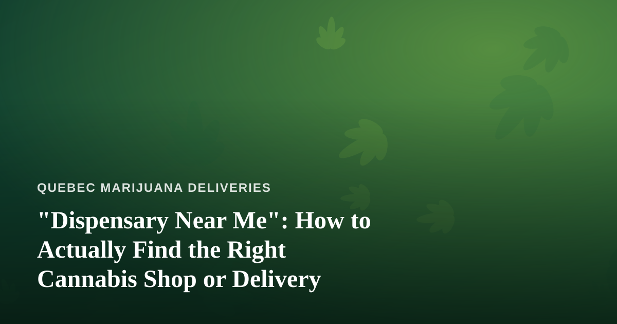 “Dispensary Near Me”: How to Actually Find the Right Cannabis Shop or Delivery