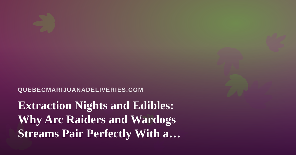 Extraction Nights and Edibles: Why Arc Raiders and Wardogs Streams Pair Perfectly With a Slow Evening In