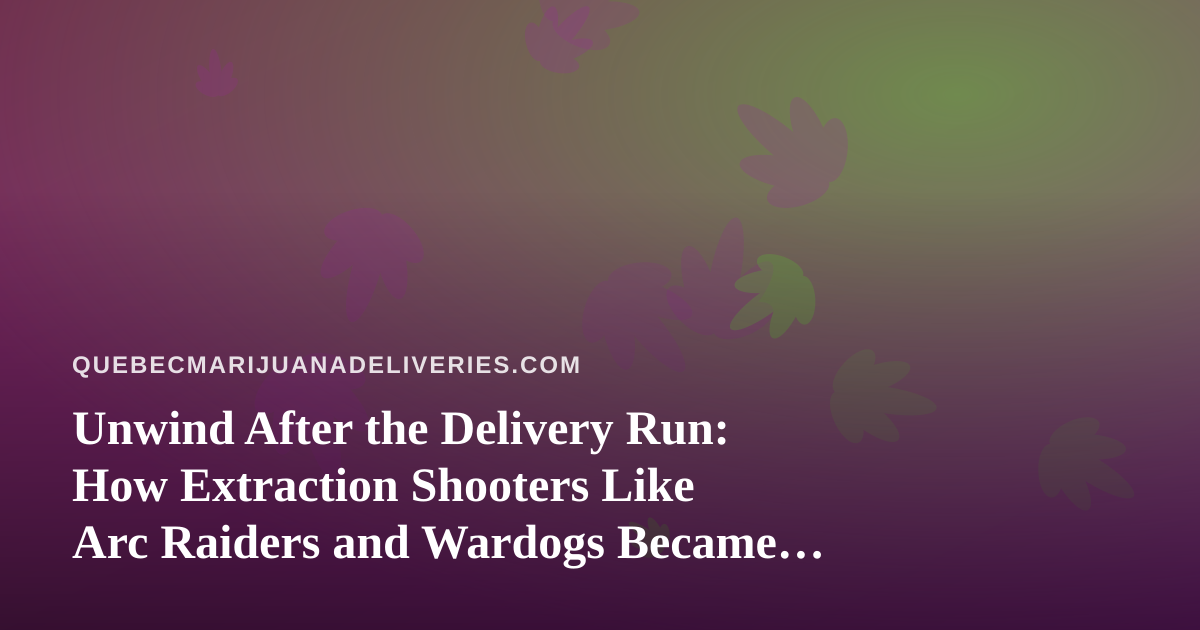 Unwind After the Delivery Run: How Extraction Shooters Like Arc Raiders and Wardogs Became the Perfect Cannabis-Friendly Wind-Down