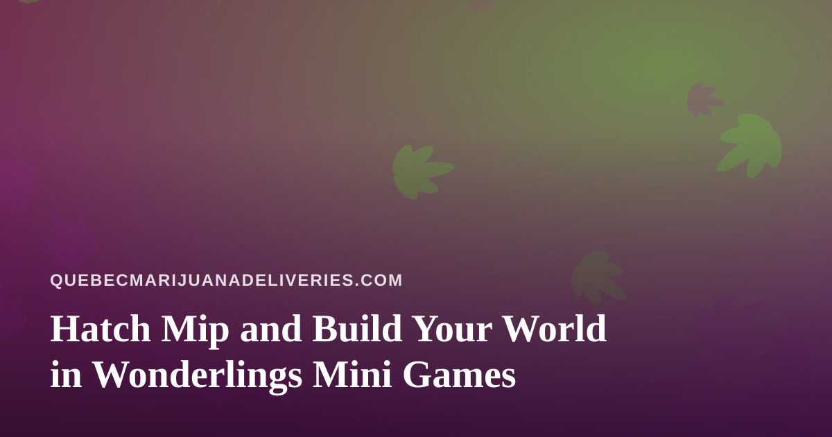 Hatch Mip and Build Your World in Wonderlings Mini Games