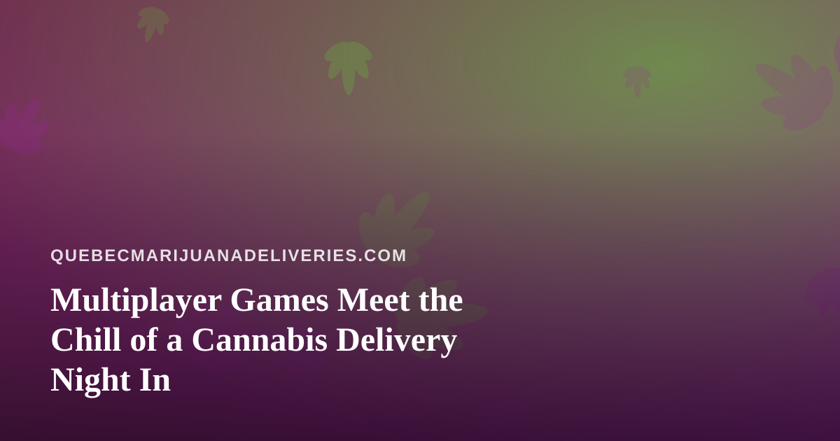 Multiplayer Games Meet the Chill of a Cannabis Delivery Night In